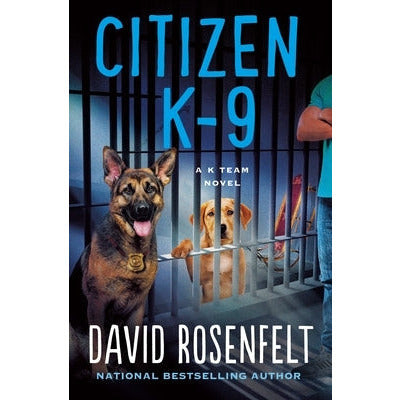 Citizen K-9: A K Team Novel by David Rosenfelt