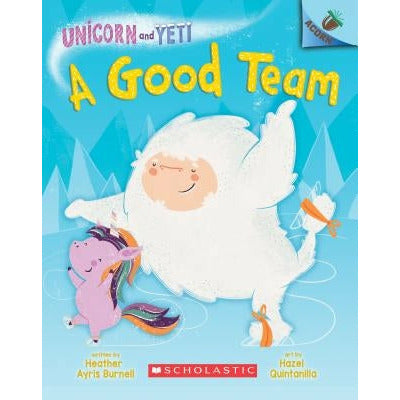 A Good Team: An Acorn Book (Unicorn and Yeti #2) (Library Edition): Volume 2 by Heather Ayris Burnell