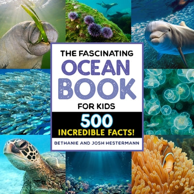 The Fascinating Ocean Book for Kids: 500 Incredible Facts! by Bethanie Hestermann