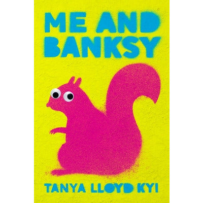 Me and Banksy by Tanya Lloyd Kyi