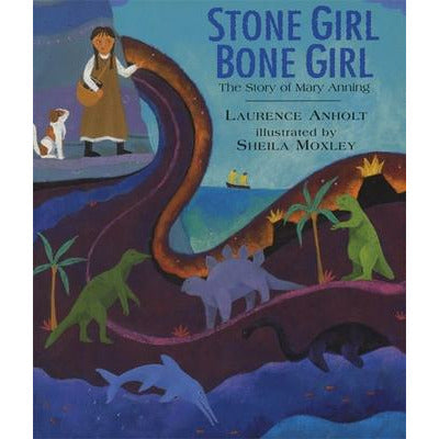 Stone Girl Bone Girl: The Story of Mary Anning of Lyme Regis by Laurence Anholt