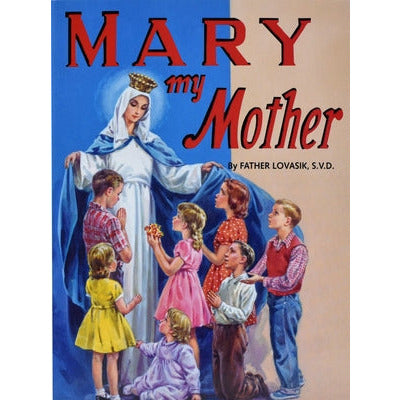 Mary My Mother by Lawrence G. Lovasik