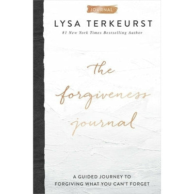 The Forgiveness Journal: A Guided Journey to Forgiving What You Can't Forget by Lysa TerKeurst