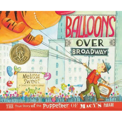 Balloons Over Broadway: The True Story of the Puppeteer of Macy's Parade by Melissa Sweet
