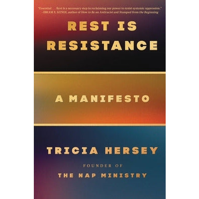 Rest Is Resistance: A Manifesto by Tricia Hersey