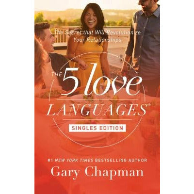 The 5 Love Languages Singles Edition: The Secret That Will Revolutionize Your Relationships by Gary Chapman