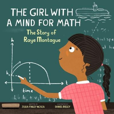 The Girl with a Mind for Math: The Story of Raye Montague by Julia Finley Mosca