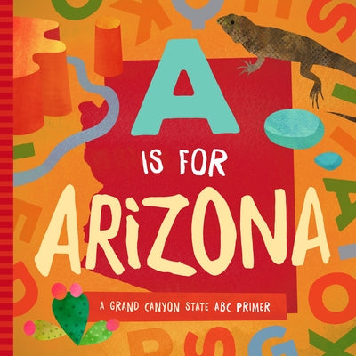 A is for Arizona: A Grand Canyon State ABC Primer by Trish Madson