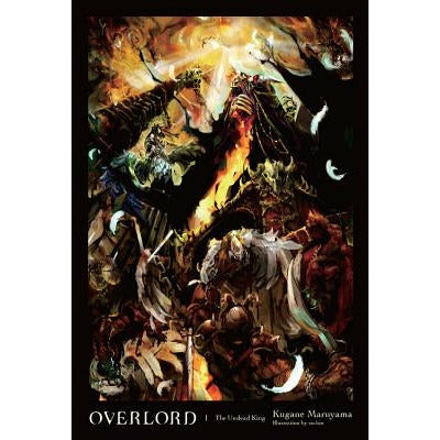 Overlord, Vol. 1 (Light Novel): The Undead King by Kugane Maruyama
