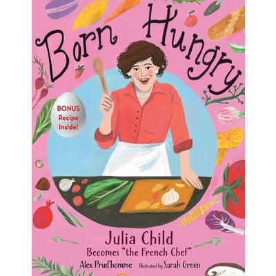 Born Hungry: Julia Child Becomes the French Chef by Alex Prud'homme