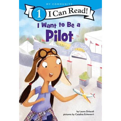 I Want to Be a Pilot by Laura Driscoll