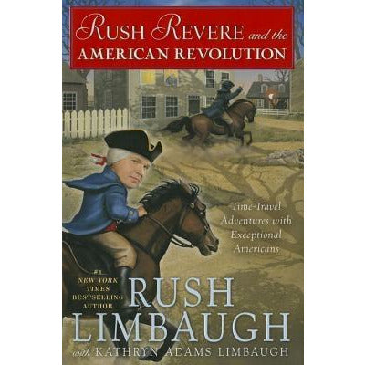 Rush Revere and the American Revolution, 3: Time-Travel Adventures with Exceptional Americans by Rush Limbaugh