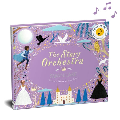 The Story Orchestra: Swan Lake: Press the Note to Hear Tchaikovsky's Musicvolume 4 by Jessica Courtney Tickle