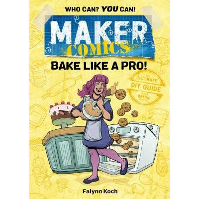 Maker Comics: Bake Like a Pro! by Falynn Koch