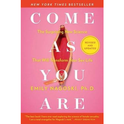 Come as You Are: Revised and Updated: The Surprising New Science That Will Transform Your Sex Life by Emily Nagoski