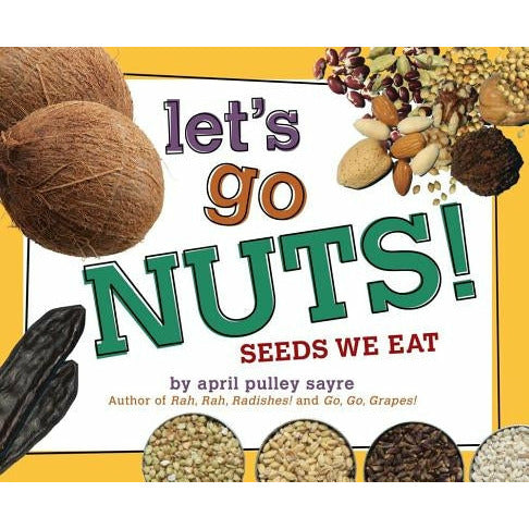 Let's Go Nuts!: Seeds We Eat by April Pulley Sayre