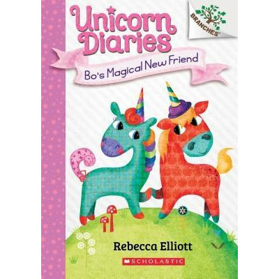 Bo's Magical New Friend: A Branches Book (Unicorn Diaries #1), 1 by Rebecca Elliott