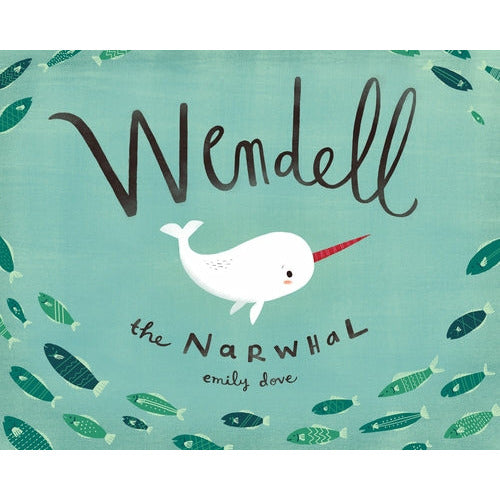 Wendell the Narwhal by Emily Dove