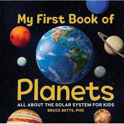 My First Book of Planets: All about the Solar System for Kids by Bruce Betts