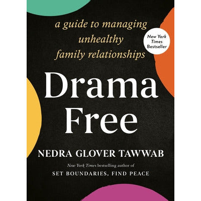 Drama Free: A Guide to Managing Unhealthy Family Relationships by Nedra Glover Tawwab
