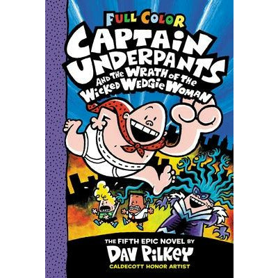 Captain Underpants and the Wrath of the Wicked Wedgie Woman: Color Edition (Captain Underpants #5) (Color Edition), 5 by Dav Pilkey