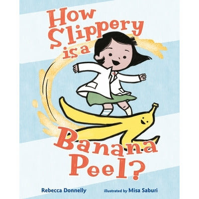 How Slippery Is a Banana Peel? by Rebecca Donnelly