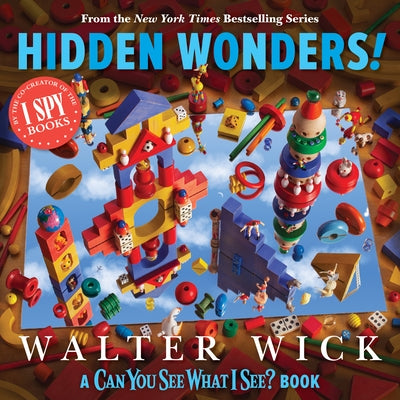 Can You See What I See?: Hidden Wonders by Walter Wick