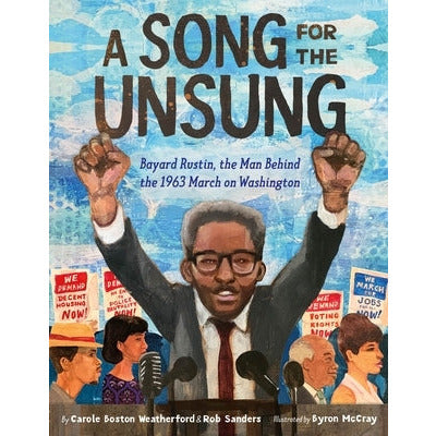A Song for the Unsung: Bayard Rustin, the Man Behind the 1963 March on Washington by Carole Boston Weatherford