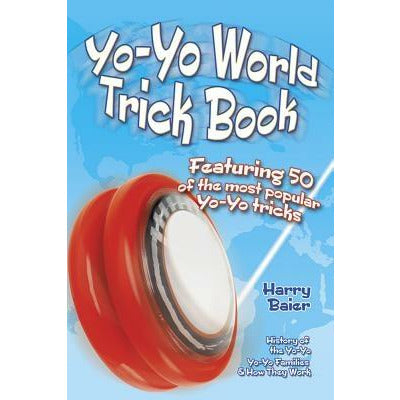 Yo-Yo World Trick Book: Featuring 50 of the Most Popular Yo-Yo Tricks by Harry Baier