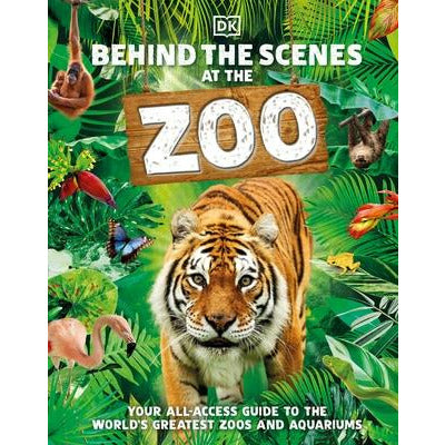 Behind the Scenes at the Zoo: Your All-Access Guide to the World's Greatest Zoos and Aquariums by DK