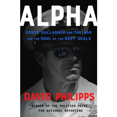 Alpha: Eddie Gallagher and the War for the Soul of the Navy Seals by David Philipps