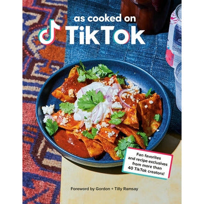 As Cooked on Tiktok: Fan Favorites and Recipe Exclusives from More Than 40 Tiktok Creators! a Cookbook by Tiktok