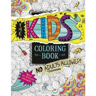 The Kids' Coloring Book: No Adults Allowed! by Aruna Rangarajan