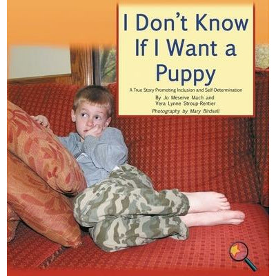 I Don't Know If I Want a Puppy: A True Story Promoting Inclusion and Self-Determination by Jo Meserve Mach