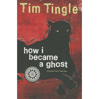 How I Became a Ghost: A Choctaw Trail of Tears Story by Tim Tingle