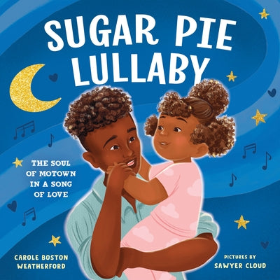 Sugar Pie Lullaby: The Soul of Motown in a Song of Love by Carole Weatherford