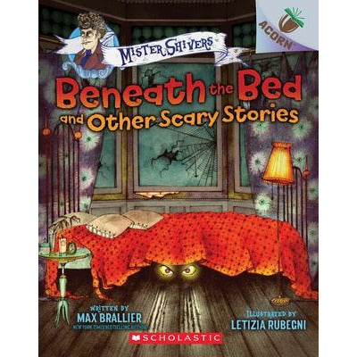 Beneath the Bed and Other Scary Stories: An Acorn Book (Mister Shivers), 1 by Max Brallier