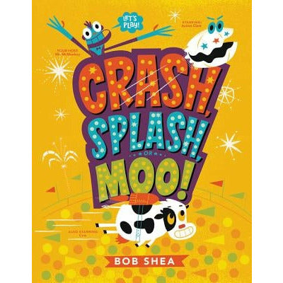 Crash, Splash, or Moo! by Bob Shea