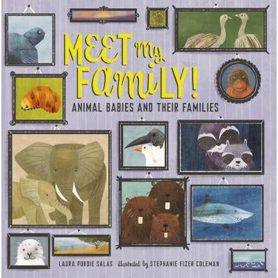 Meet My Family!: Animal Babies and Their Families by Laura Purdie Salas