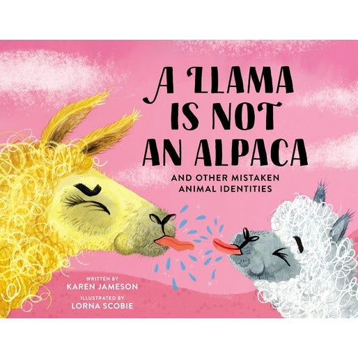 A Llama Is Not an Alpaca: And Other Mistaken Animal Identities by Karen Jameson