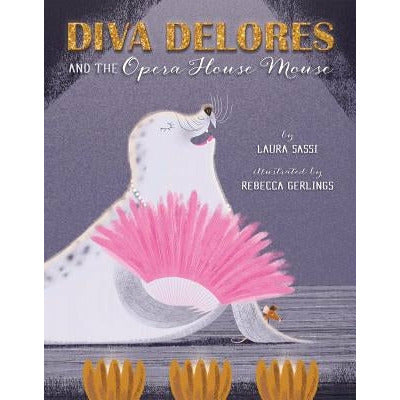 Diva Delores and the Opera House Mouse by Laura Sassi