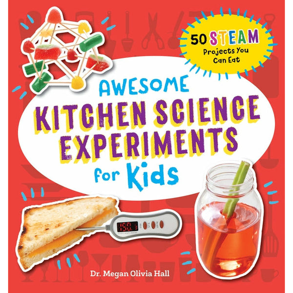 Awesome Kitchen Science Experiments for Kids: 50 Steam Projects You Can Eat! by Megan Olivia Hall