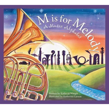 M Is for Melody: A Music Alphabet by Kathy-Jo Wargin