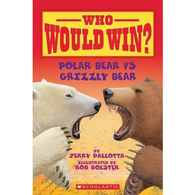 Polar Bear vs. Grizzly Bear (Who Would Win?) by Jerry Pallotta
