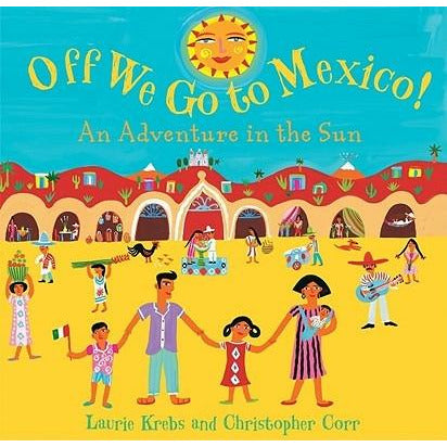 Off We Go to Mexico!: An Adventure in the Sun by Laurie Krebs