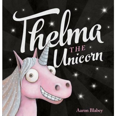 Thelma the Unicorn by Aaron Blabey