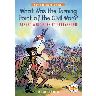 What Was the Turning Point of the Civil War?: Alfred Waud Goes to Gettysburg: A Who HQ Graphic Novel by Ellen T. Crenshaw