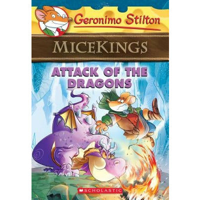 Attack of the Dragons (Geronimo Stilton Micekings #1), 1: Geronimo Stilton Micekings #1 by Geronimo Stilton