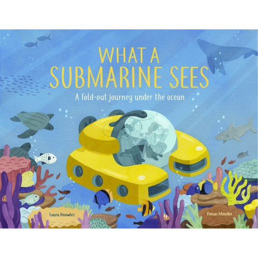 What a Submarine Sees: A Fold-Out Journey Under the Waves by Laura Knowles