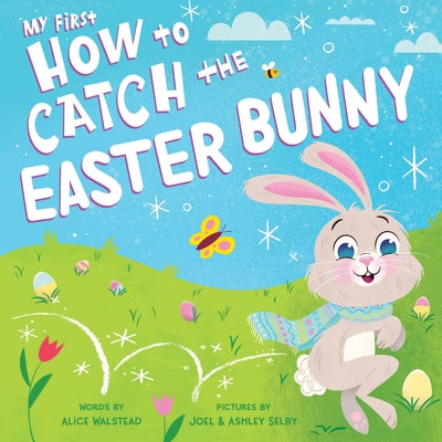 My First How to Catch the Easter Bunny by Alice Walstead
